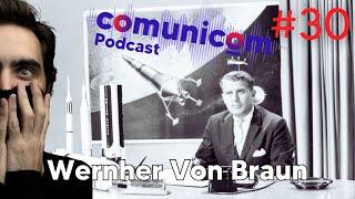 Capítulo #030 | Wernher Von Braun | PODCAST COMUNICOM