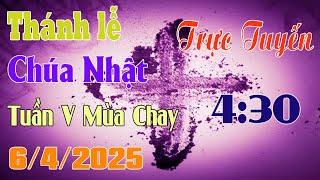 Thánh Lễ Trực Tuyến 4:30 AM Hôm nay | Chúa Nhật Tuần V Mùa  Chay  6 / 4 / 2025 Trực Tiếp Thánh lễ