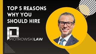 TOP 5 REASONS WHY YOU SHOULD HIRE PIOTROWSKI LAW