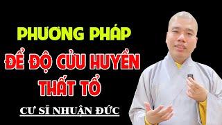 PHƯƠNG PHÁP GÌ ĐỂ ĐỘ CỬU HUYỀN THẤT TỔ (SÁNG 13.01.2025) #cusinhuanduc