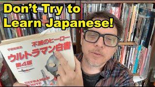 Don't Try to Learn Japanese