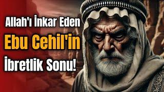 PEYGAMBERİMİZE ZULMEDEN EBU CEHİL'İN İBRETLİK SONU