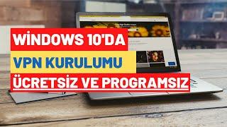 Vpn Kurulumu Ücretsiz ve Programsız ( Windows 10 )