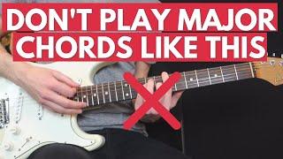 Don't play your Major chords this way (play them like this instead)