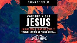 Worship Night with Sound of Praise - "JESUS" (10 June 2020) Live at AOC Surabaya