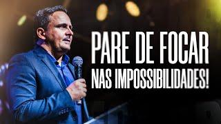 Pare de focar nas impossibilidades | Filipe Otoni