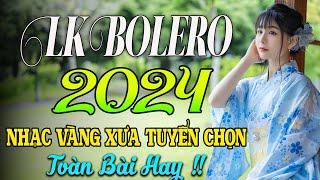 100 BÀI HÁT TRỮ TÌNH HAY NHẤT NHẠC BOLERO TUYỂN CHỌN HAY NHẤT NHẠC VÀNG HẢI NGOẠI XƯA 2024