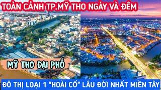 Toàn Cảnh TP.MỸ THO Ngày Và Đêm - ĐÔ THỊ LOẠI 1 LÂU ĐỜI NHẤT MIỀN TÂY, Đậm Nét Hoài Cổ | KPVL