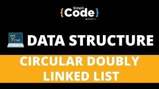 Circular Doubly Linked Lists Explained | Doubly Circular Linked List | Data Structures | SimpliCode