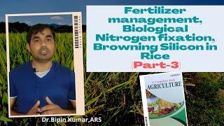 Part 48 Fertilizer management,Biological Nitrogen fixation,Browning  Silicon in Rice