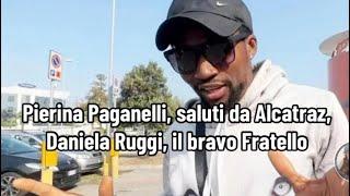 Pierina Paganelli, saluti da Alcatraz, Daniela Ruggi, il bravo Fratello