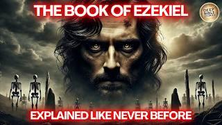 The Complete Story The Book of Ezekiel Like You've Never Seen It Before