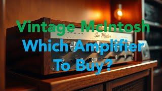 Which Vintage McIntosh Amplifier Is Worth Buying?