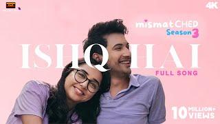 Ishq Hai Mismatched 3 (Full Video Song) Ishq Hai Yeh Ishq Hai | Anurag Saikia #ishqhai #mismatched