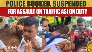 Police Booked, Suspended For Assault On Traffic ASI On Duty