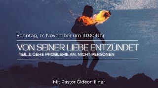 Von Seiner Liebe entzündet (3) - Gehe Probleme an, nicht Personen I Gideon Illner I Gottesdienst