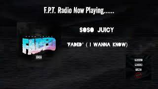 SosoJuicy - Faded ( I Wanna Know) | F.P.T. Radio 