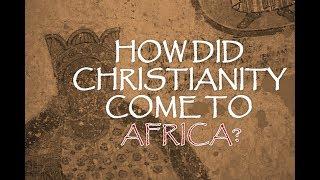 How Did Christianity Come To Africa?