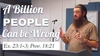 A Billion People Can be Wrong (Ex. 23:1-3)