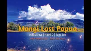 Mangi Last Papua (2023) - Mike's Erave | Hawii D || Baga Bee (Raw Production)