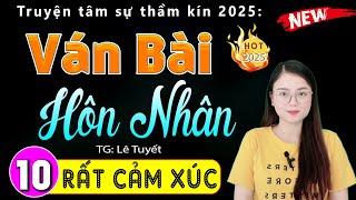 [Tập 10] VÁN BÀI HÔN NHÂN - Nghe kể chuyện thầm kín đêm khuya 2025 - MC Thu Huệ