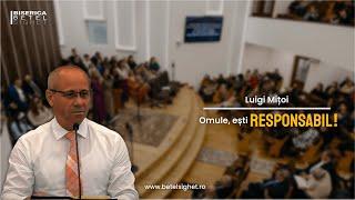 Luigi Mițoi | Omule, ești responsabil!