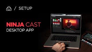 Ninja Cast Desktop App Setup Guide