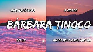 Bárbara Tinoco- Outras Línguas ,Cidade ,Sei lá, Antes Dela Dizer Que Sim(letra)