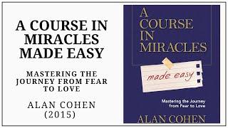 A Course in Miracles MADE EASY (2015).Alan Cohen. Full Audiobook.