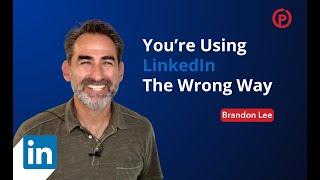 You're Using Linkedin the Wrong Way