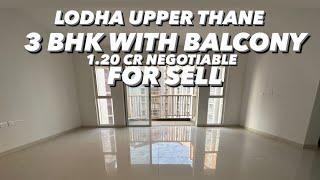 LODHA UPPER THANE | 3 BHK BALCONY FOR SELL | 1.20 CR NEGO | LODHA