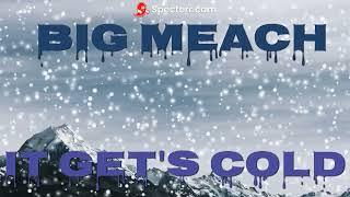 IT GET'S COLD   (BIG MEACH)