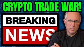 MASSIVE CRYPTO TRADE WAR! BREAKING CRYPTO NEWS!