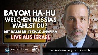 BAYOM HA-HU Welchen Messias wählst du?  LIVE AUS ISRAEL mit Rabbi Dr. Itzhak Shapira