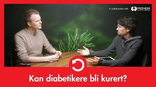 Kan diabetikere bli kurert? - Enkelt sagt, svaret er «Ja!» | LEV DEG FRISK E06S07