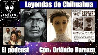 Leyendas de Chihuahua el #podcast con Orlando Barraza