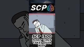 SCP -1500 | Part 2 "Plant Virus Takes Over Body"️ #scp  #scpfoundation  #viral #shortsvideo