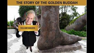 The Story Of The Golden Buddha (YOU ARE GOLDEN - KEEP CHIPPING AWAY THE CONCRETE)