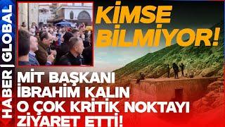 Kimse Bu Detayı Bilmiyor: MİT Başkanı İbrahim Kalın Orayı Ziyaret Etti!