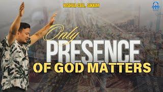 Only Presence of God Matters || Sushant Rai || Joshua Cell Sikkim, Upasana Ministry || 2024