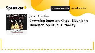 Crowning Ignorant Kings - Elder John Donelson, Spiritual Authority