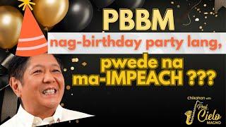 PART 1. PBBM nag-birthday party lang, pwede na ma-IMPEACH?!