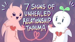 7 Signs Of Unhealed Relationship Trauma