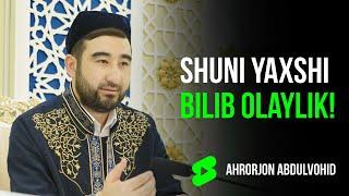 Bu narsani yaxshi bilib olaylik! | Ahrorjon Abdulvohid