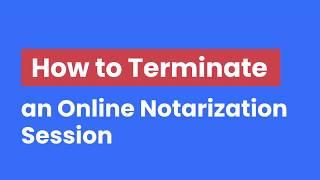 12 [OneNotary] How to Terminate an Online Notarization Session