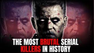 The most brutal serial killers in history and their horrific crimes: serial killer documentary