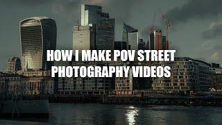 How I Make POV STREET PHOTOGRAPHY Videos