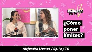 ¿Cómo poner límites?┃Alejandra Llamas┃Ep.10┃T5