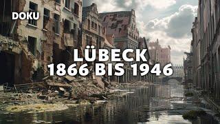 Lübeck 1866 bis 1946 (GESCHICHTE Dokumentation, Dokumentation Deutsch, Originalaufnahmen)