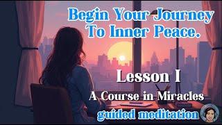 A Course in Miracles Lesson 1 Guided Meditation: Nothing I see means anything. Train your mind.
